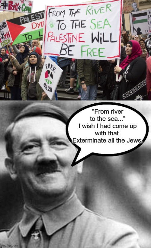Biden talks about private/public partnerships.  People protesting for extermination of Jews.  When did we become Nazi Germany? | "From river to the sea..."
I wish I had come up with that.
Exterminate all the Jews. | image tagged in adolf hitler,antisemitism,fascism,joe biden | made w/ Imgflip meme maker