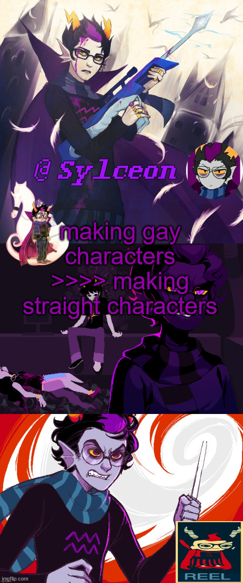 its funner | making gay characters >>>> making straight characters | image tagged in sylc's eridan temp by rpose | made w/ Imgflip meme maker