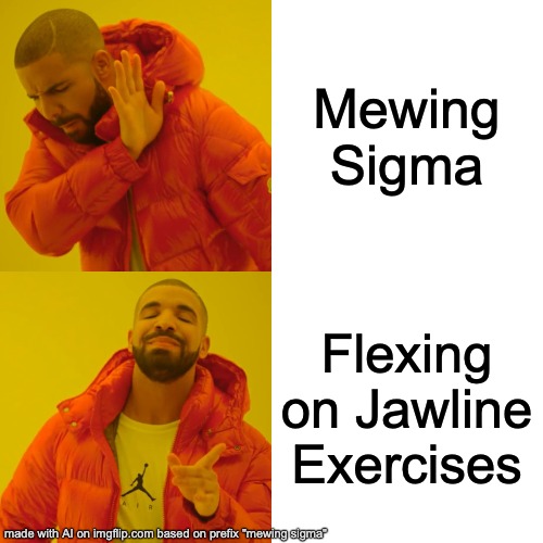 Mewing Sigma | Mewing Sigma; Flexing on Jawline Exercises | image tagged in memes,drake hotline bling | made w/ Imgflip meme maker