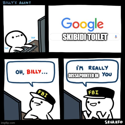 Billy's FBI Agent | SKIBIDI TOILET; DISSAPOINTED IN | image tagged in billy's fbi agent | made w/ Imgflip meme maker