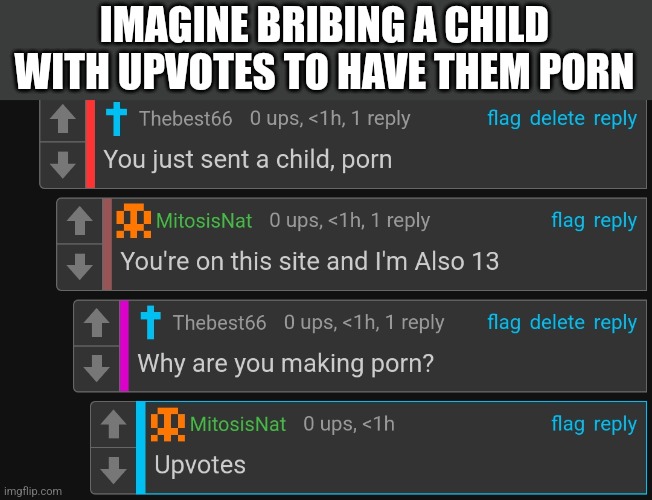This was in msmg | IMAGINE BRIBING A CHILD WITH UPVOTES TO HAVE THEM PORN | made w/ Imgflip meme maker