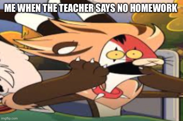 Wait fr | ME WHEN THE TEACHER SAYS NO HOMEWORK | image tagged in blitz lion,helluva boss,school | made w/ Imgflip meme maker