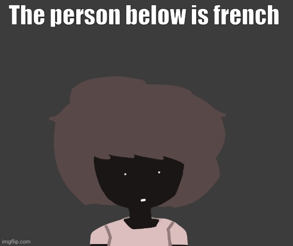 Qhar ben | The person below is french | image tagged in qhar ben | made w/ Imgflip meme maker