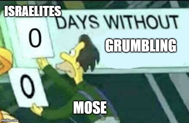 grumbling | ISRAELITES; GRUMBLING; MOSE | image tagged in 0 days without lenny simpsons | made w/ Imgflip meme maker
