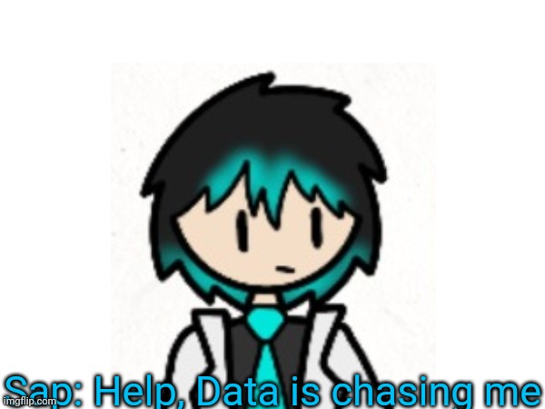 Sap: AAAAAAAAAAAAA | Sap: Help, Data is chasing me | made w/ Imgflip meme maker