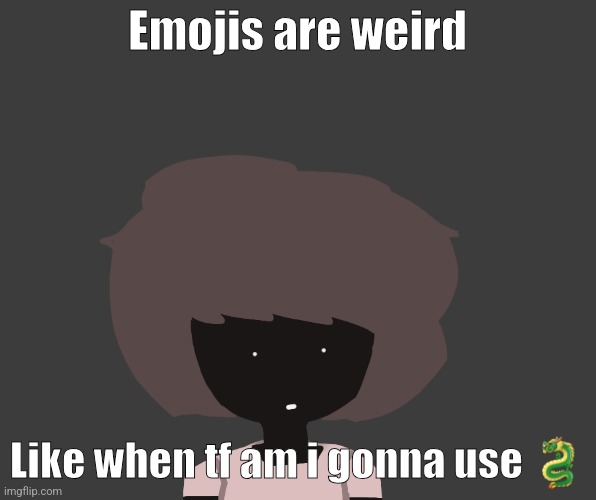Qhar ben | Emojis are weird; Like when tf am i gonna use 🐉 | image tagged in qhar ben | made w/ Imgflip meme maker