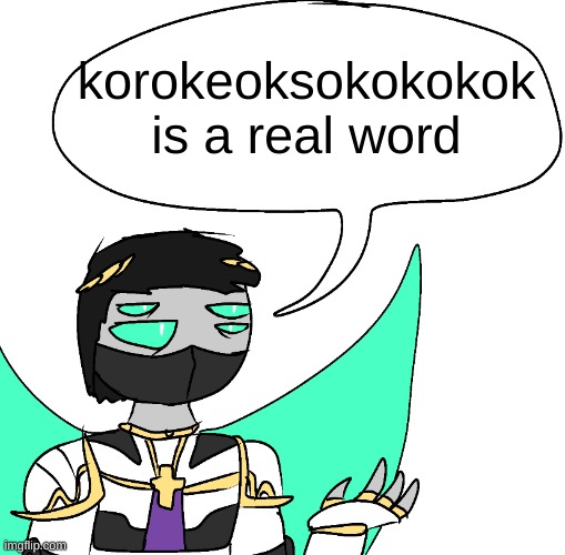 splendor yap | korokeoksokokokok is a real word | image tagged in splendor yap | made w/ Imgflip meme maker