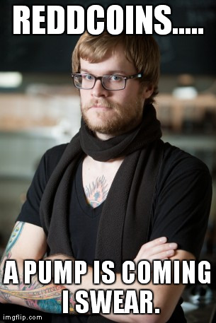 Hipster Barista Meme | REDDCOINS..... A PUMP IS COMING I SWEAR. | image tagged in memes,hipster barista | made w/ Imgflip meme maker