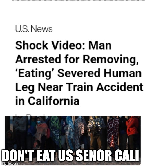 What the hell going on in Cali | DON'T EAT US SENOR CALI | image tagged in california | made w/ Imgflip meme maker