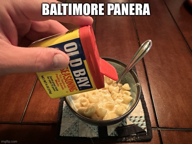 Baltimore Panera | BALTIMORE PANERA | image tagged in balmer,baltimore,panera,mac and cheese | made w/ Imgflip meme maker