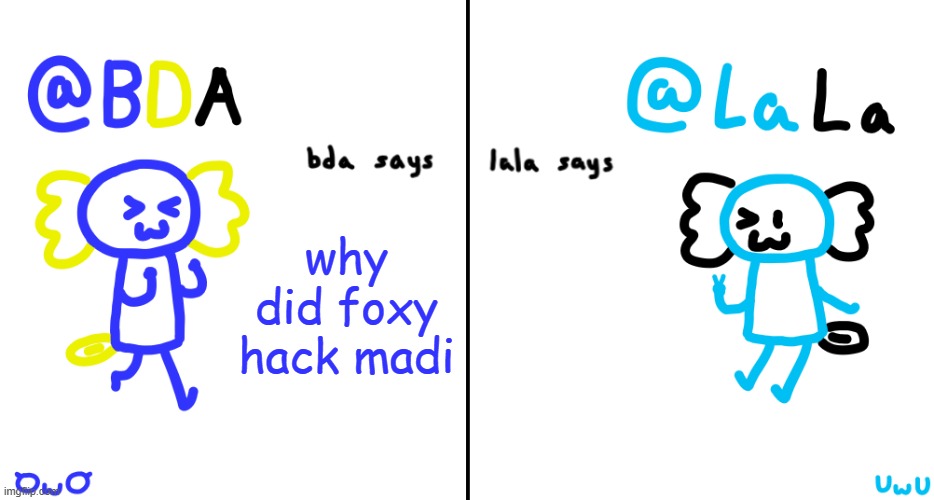 or is madi just desperate for attention rn | why did foxy hack madi | image tagged in bda and lala announcment temp | made w/ Imgflip meme maker