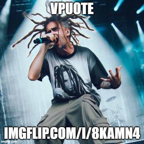imgflip.com/i/8kamn4 | VPUOTE; IMGFLIP.COM/I/8KAMN4 | image tagged in jd from korn | made w/ Imgflip meme maker
