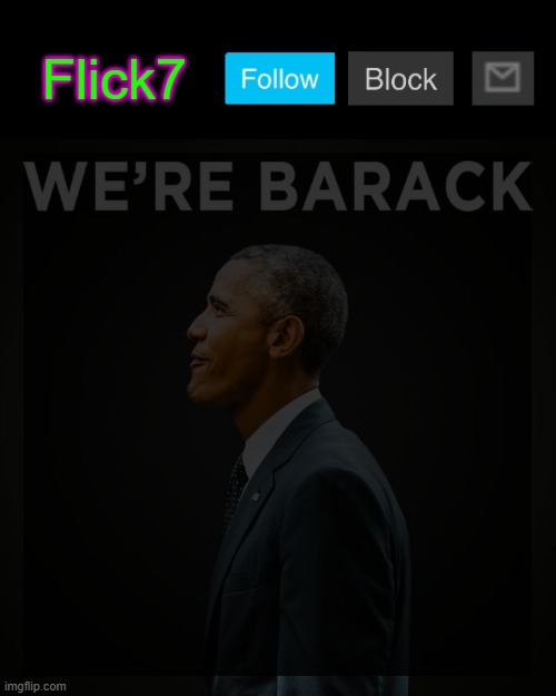 Welcoming back Flick7 with a new announcement template! (send him a link in memechat if possible) | Flick7 | image tagged in we re barack | made w/ Imgflip meme maker