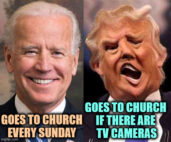 Biden is a devout Christian. Trump worships himself. | GOES TO CHURCH 
IF THERE ARE 
TV CAMERAS; GOES TO CHURCH EVERY SUNDAY | image tagged in biden solid stable trump acid drugs,biden,believe,trump,fake,religion | made w/ Imgflip meme maker