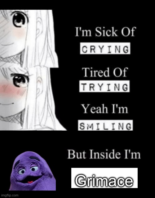 I'm Sick Of Crying | Grimace | image tagged in i'm sick of crying | made w/ Imgflip meme maker
