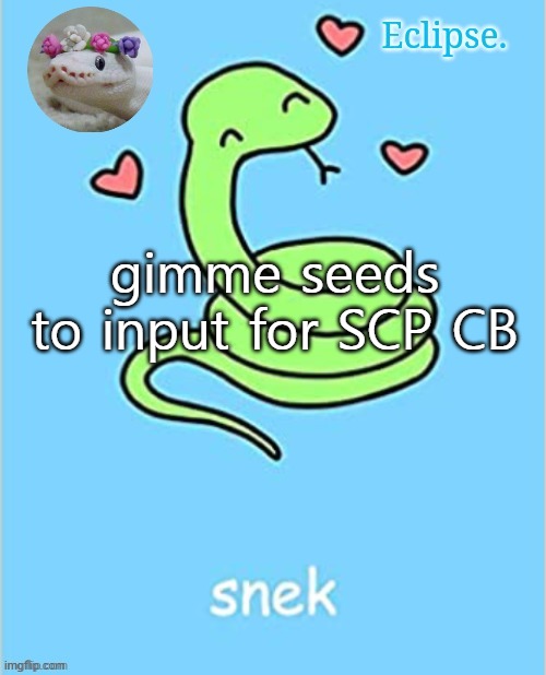 ill use the topmost comment | gimme seeds to input for SCP CB | image tagged in h | made w/ Imgflip meme maker