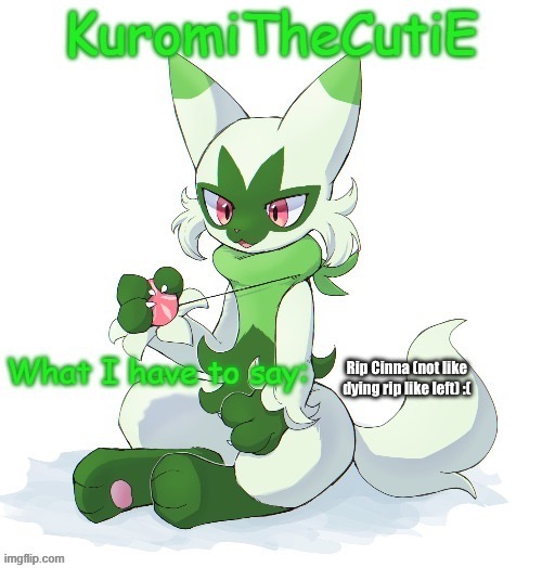 Kuromithecuties floragato temp | Rip Cinna (not like dying rip like left) :( | image tagged in kuromithecuties floragato temp | made w/ Imgflip meme maker