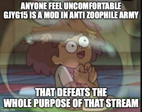 Internal screaming (Amphibia) | ANYONE FEEL UNCOMFORTABLE GJYG15 IS A MOD IN ANTI ZOOPHILE ARMY; THAT DEFEATS THE WHOLE PURPOSE OF THAT STREAM | image tagged in internal screaming amphibia | made w/ Imgflip meme maker