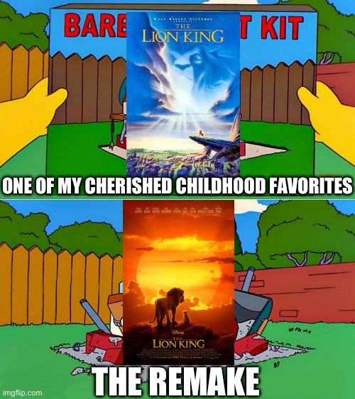 Disney Remakes in a Nutshell | ONE OF MY CHERISHED CHILDHOOD FAVORITES; THE REMAKE | image tagged in simpsons barbecue pit kit,disney,lion king,remake | made w/ Imgflip meme maker