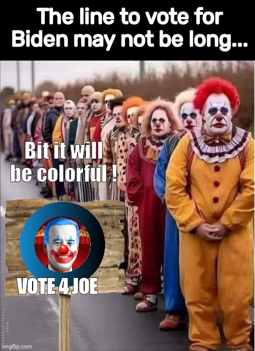 Biden voters are clowns | The line to vote for Biden may not be long... Bit it will be colorful ! VOTE 4 JOE | image tagged in black box,clown line,joe biden 2020 | made w/ Imgflip meme maker