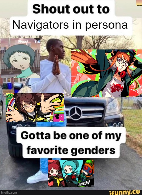 shoutout to persona navigators | Navigators in persona | image tagged in gotta be one of my favorite genders | made w/ Imgflip meme maker