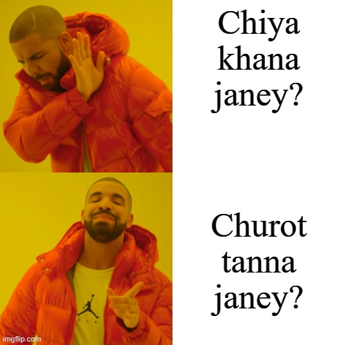 Drake Hotline Bling | Chiya khana janey? Churot tanna janey? | image tagged in memes,drake hotline bling | made w/ Imgflip meme maker