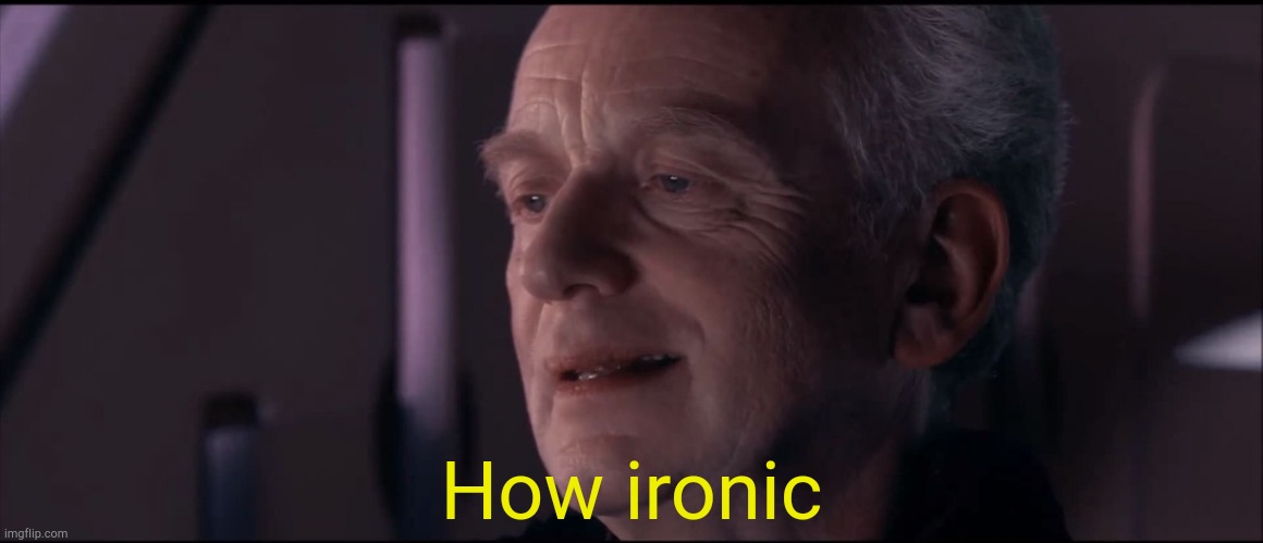 Palpatine Ironic  | How ironic | image tagged in palpatine ironic | made w/ Imgflip meme maker