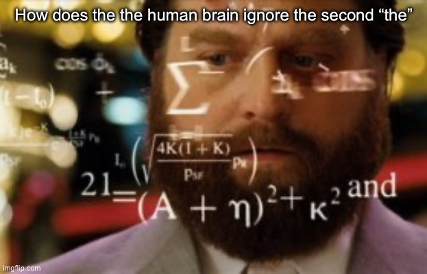 I can’t think of an actual good title :( | How does the the human brain ignore the second “the” | image tagged in trying to calculate how much sleep i can get | made w/ Imgflip meme maker