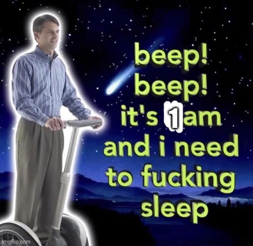 beep beep it's 3 am | 1 | image tagged in beep beep it's 3 am | made w/ Imgflip meme maker