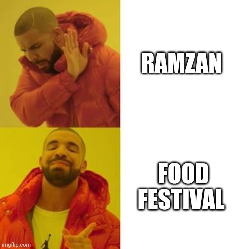 Drake No/Yes | RAMZAN; FOOD FESTIVAL | image tagged in drake no/yes | made w/ Imgflip meme maker