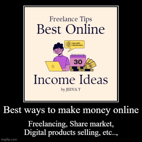 Extra income earning ideas | Best ways to make money online | Freelancing, Share market, Digital products selling, etc.., | image tagged in money,investment | made w/ Imgflip demotivational maker