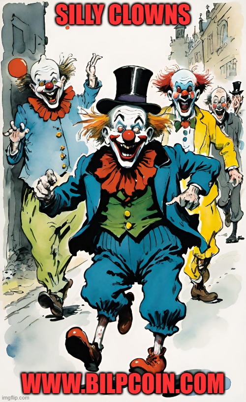 SILLY CLOWNS; WWW.BILPCOIN.COM | made w/ Imgflip meme maker