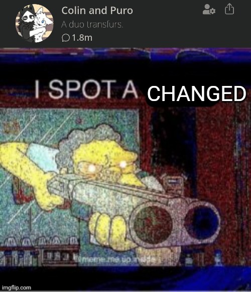 OH MY GOD.. | CHANGED | image tagged in i spot a x,changed,anti furry | made w/ Imgflip meme maker
