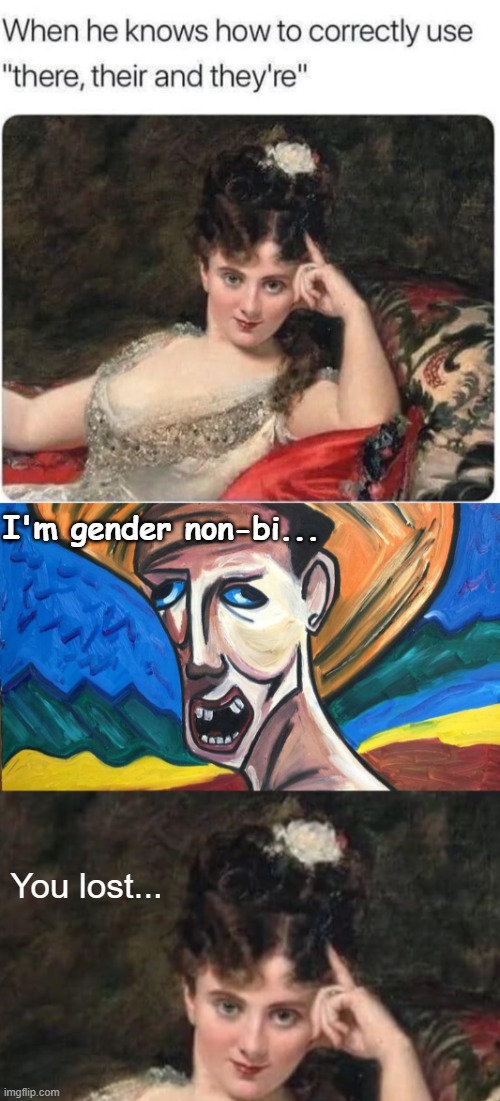 I'm gender non-bi... You lost... | image tagged in funny | made w/ Imgflip meme maker