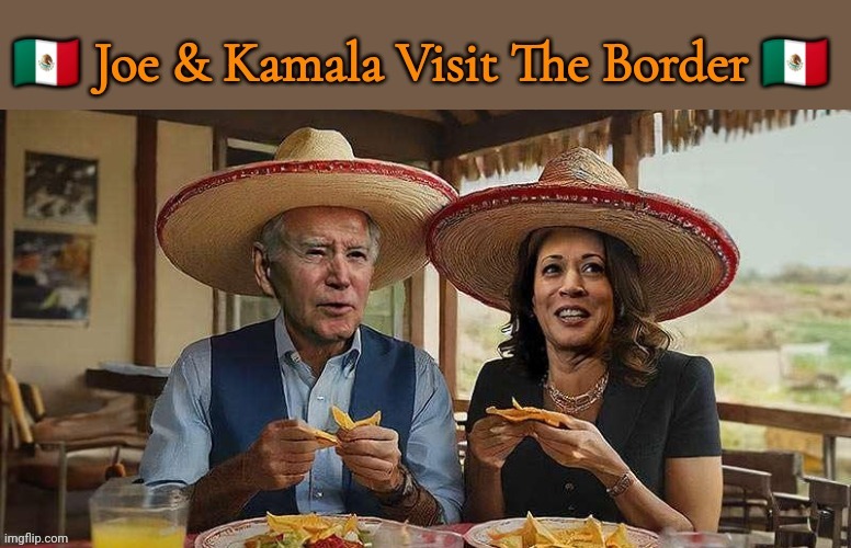 Joe & Kamala Visit the Border | image tagged in joe and kamala visit the border | made w/ Imgflip meme maker