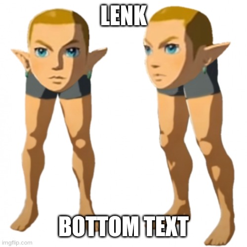 Look how they massacred my boy | LENK; BOTTOM TEXT | image tagged in linkleg,gaming,cursed image | made w/ Imgflip meme maker