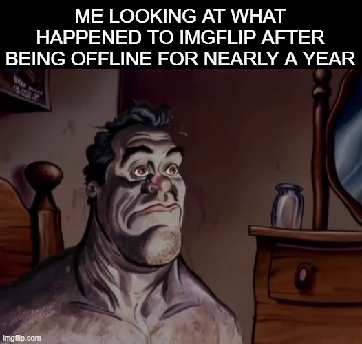 Might as well quit. | ME LOOKING AT WHAT HAPPENED TO IMGFLIP AFTER BEING OFFLINE FOR NEARLY A YEAR | image tagged in ren and stimpy wake up,upvote begging,why are you reading the tags,why can't you just be normal | made w/ Imgflip meme maker