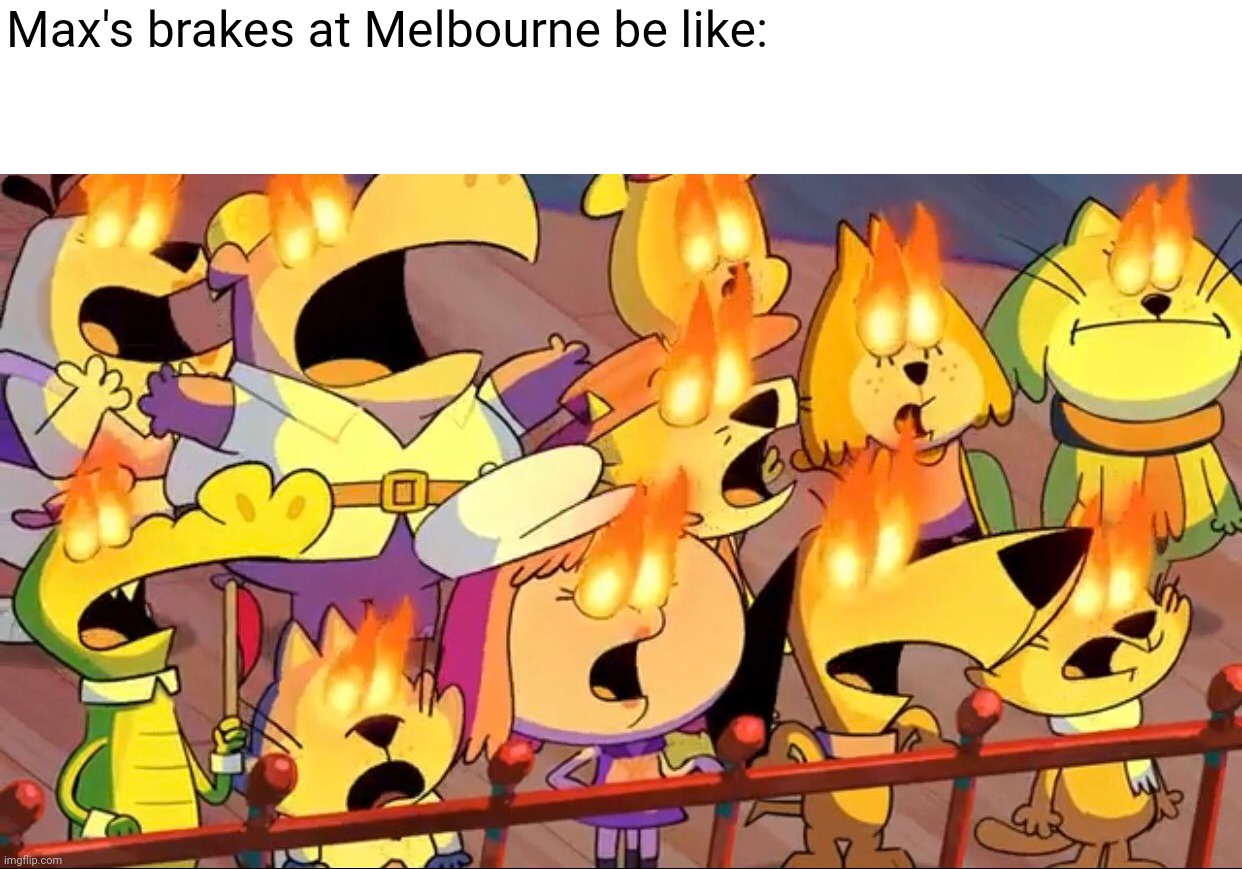 Max's brakes at Melbourne be like: | image tagged in formula 1,brakes,no brakes,australia,racing,open-wheel racing | made w/ Imgflip meme maker
