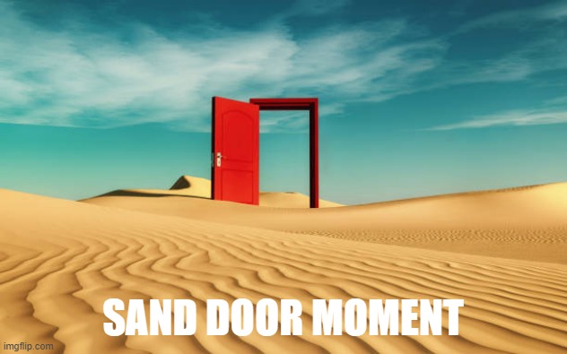 Sand Door Moment | SAND DOOR MOMENT | image tagged in szandorthe13th,moment | made w/ Imgflip meme maker