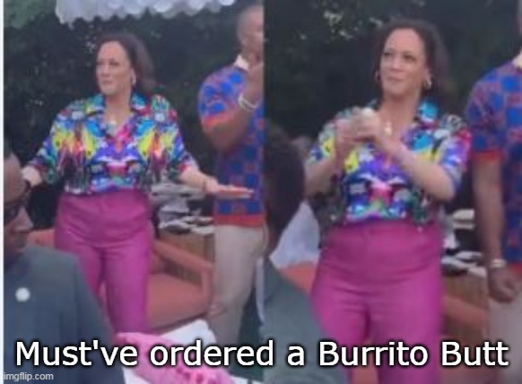 Must've ordered a Burrito Butt | made w/ Imgflip meme maker