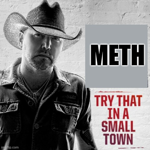 Small Town Fun | METH | image tagged in try that in a small town,meth,trailer park | made w/ Imgflip meme maker