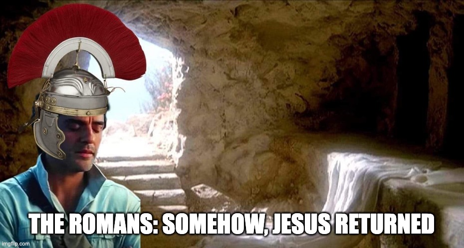 Somehow Jesus Returned | THE ROMANS: SOMEHOW, JESUS RETURNED | image tagged in star wars | made w/ Imgflip meme maker