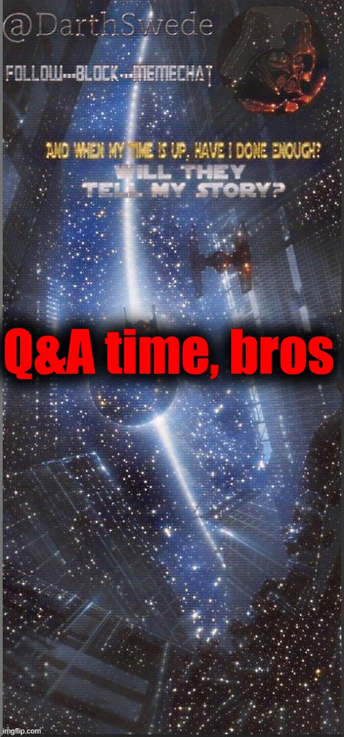 DarthSwede announcement template | Q&A time, bros | image tagged in darthswede announcement template new | made w/ Imgflip meme maker
