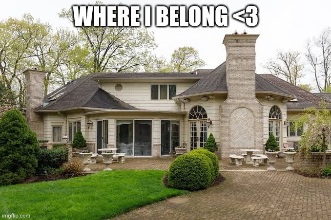 WHERE I BELONG <3 | made w/ Imgflip meme maker