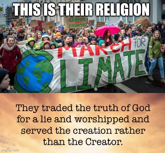 climate religion | THIS IS THEIR RELIGION | image tagged in climate change | made w/ Imgflip meme maker