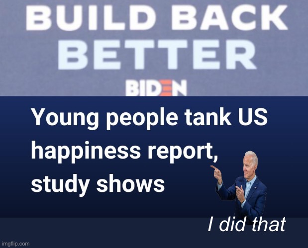Great job, Joe | I did that | image tagged in build back better,politics lol,memes | made w/ Imgflip meme maker
