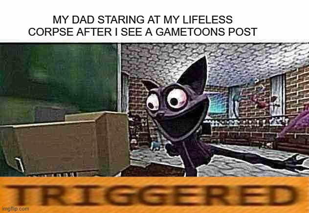 bro..... | MY DAD STARING AT MY LIFELESS CORPSE AFTER I SEE A GAMETOONS POST | image tagged in catnap computer | made w/ Imgflip meme maker