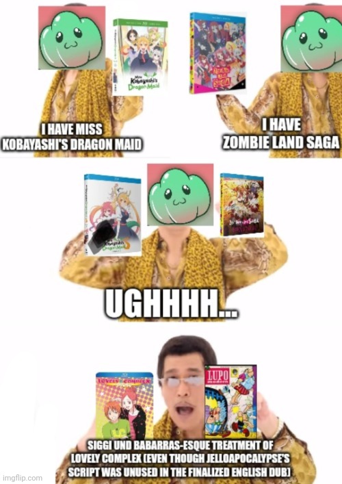 PPAP but with JelloApocalypse and his Siggi und Babarras esque Lovely Complex dub script | image tagged in ppap,miss kobayashi's dragon maid,zombieland saga,lovely complex | made w/ Imgflip meme maker