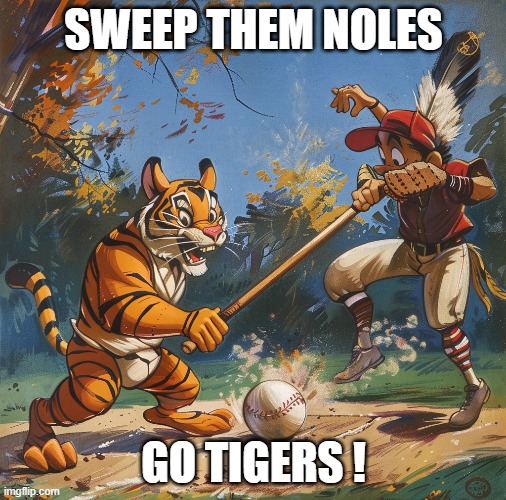 SWEEP THEM NOLES; GO TIGERS ! | made w/ Imgflip meme maker