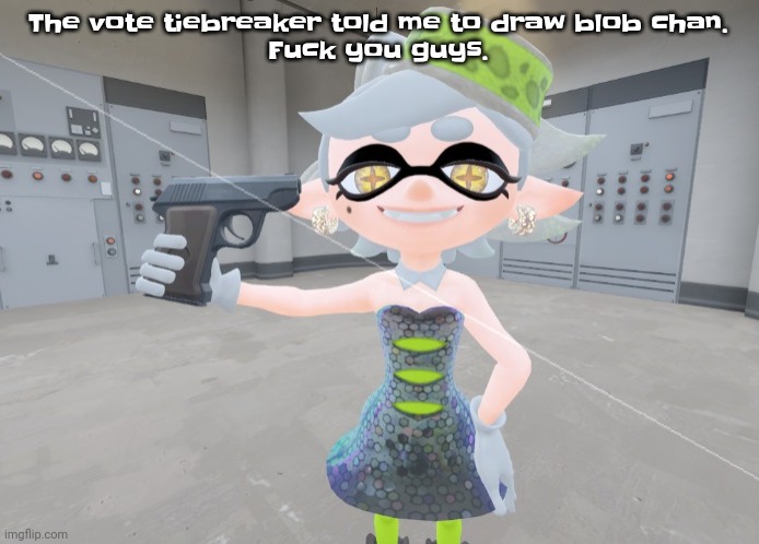 Guh | The vote tiebreaker told me to draw blob chan.
Fu​ck you guys. | image tagged in mar | made w/ Imgflip meme maker